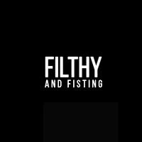 Filthy And Fisting