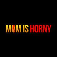 Mom is Horny